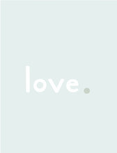 Load image into Gallery viewer, The Love Print: Dew
